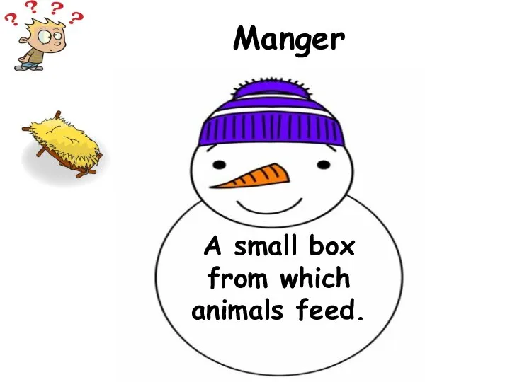 A small box from which animals feed. Manger