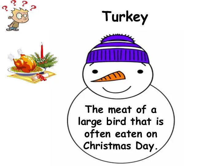 The meat of a large bird that is often eaten on Christmas Day. Turkey