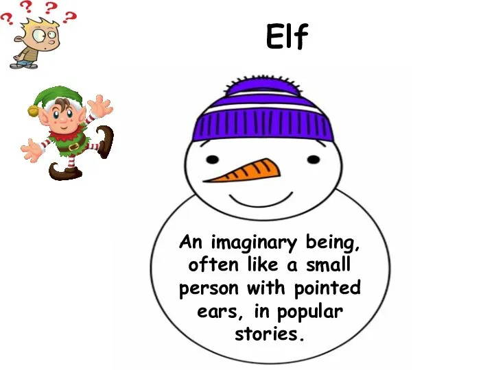 An imaginary being, often like a small person with pointed ears, in popular stories. Elf