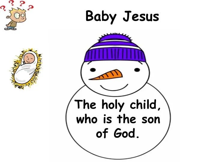 The holy child, who is the son of God. Baby Jesus