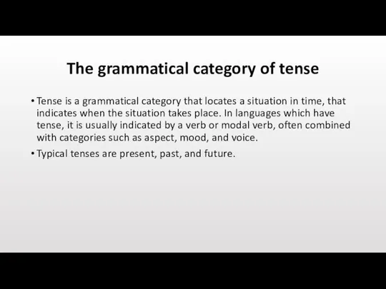 The grammatical category of tense Tense is a grammatical category that locates