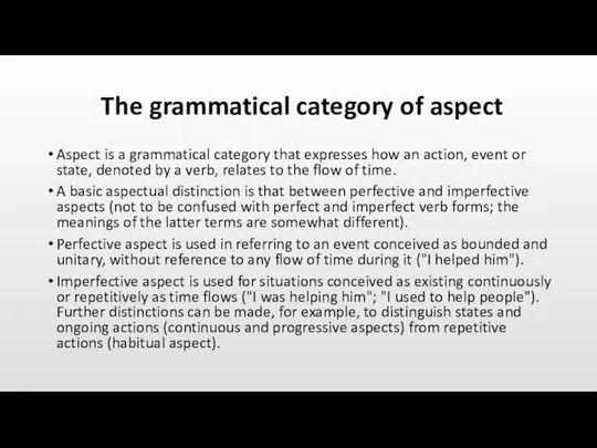 The grammatical category of aspect Aspect is a grammatical category that expresses