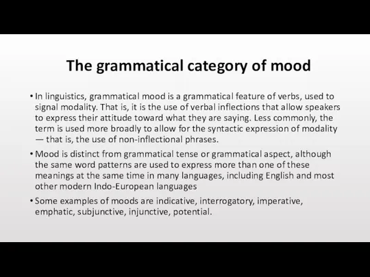 The grammatical category of mood In linguistics, grammatical mood is a grammatical