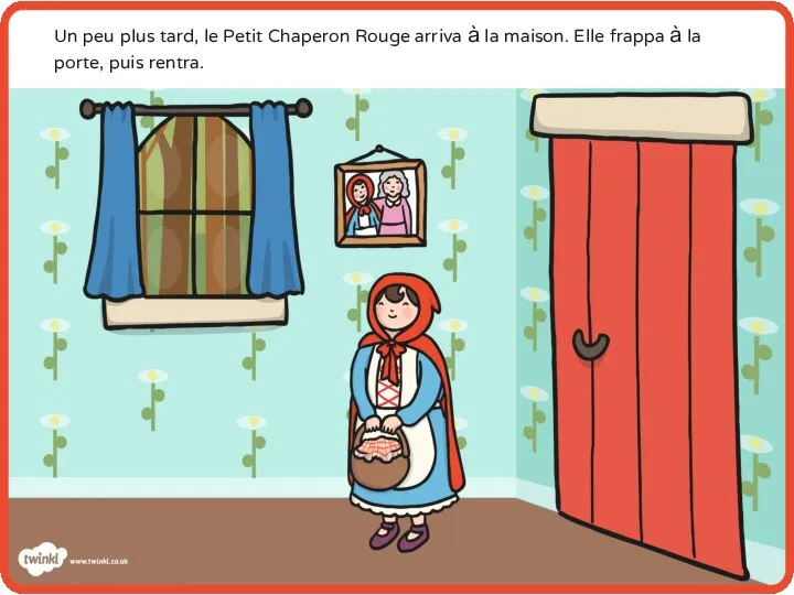 Un peu plus tard, le Petit Chaperon Rouge arriva à la maison.