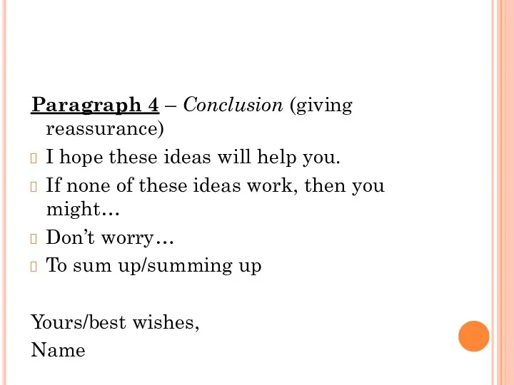 Paragraph 4 – Conclusion (giving reassurance) I hope these ideas will help