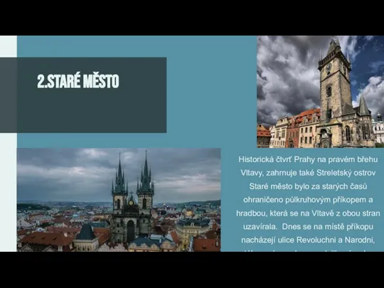 Historická čtvrť Prahy na pravém břehu Vltavy, zahrnuje také Streletský ostrov Staré