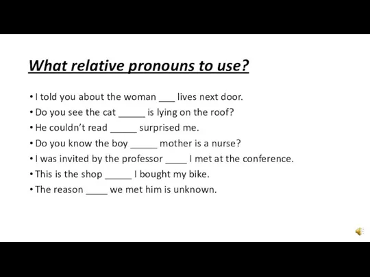 What relative pronouns to use? I told you about the woman ___