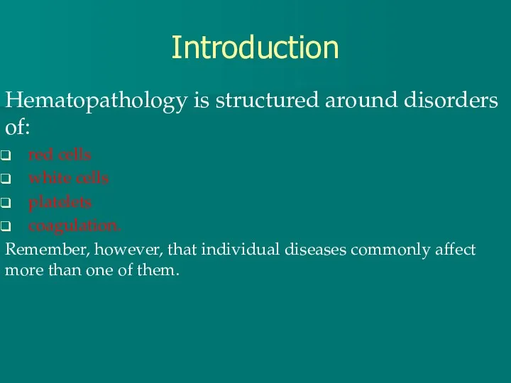 Introduction Hematopathology is structured around disorders of: red cells white cells platelets