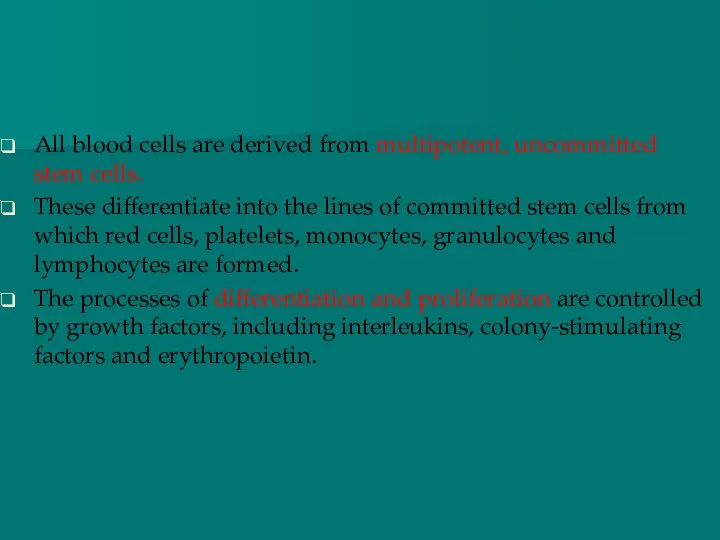 All blood cells are derived from multipotent, uncommitted stem cells. These differentiate