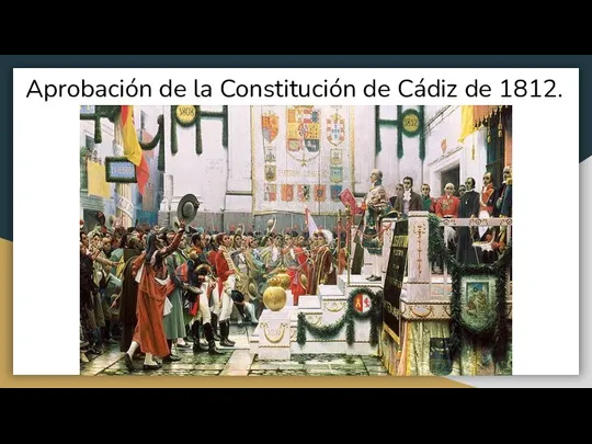 Aprobación de la Constitución de Cádiz de 1812.