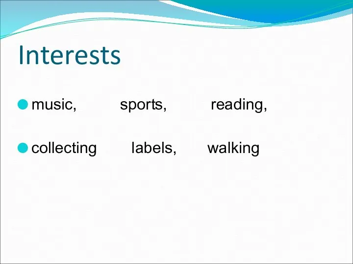 Interests music, sports, reading, collecting labels, walking