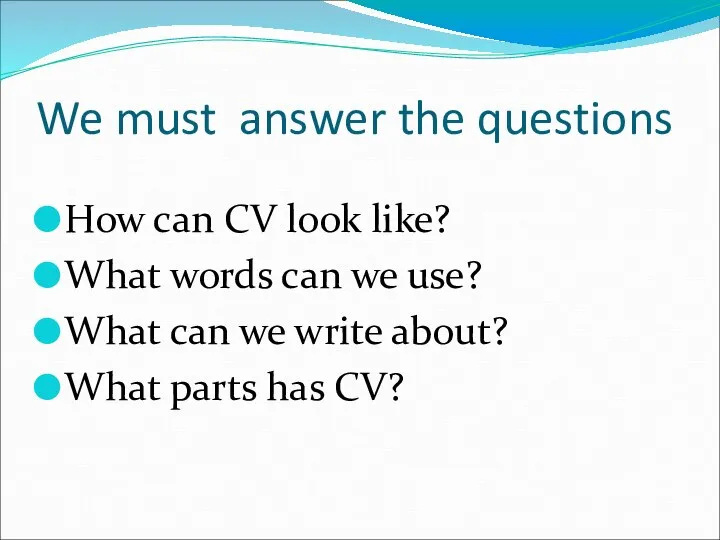 We must answer the questions How can CV look like? What words