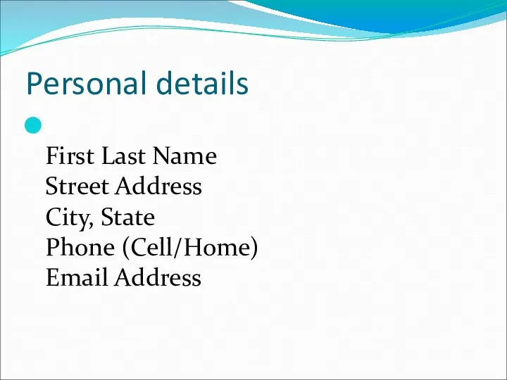 First Last Name Street Address City, State Phone (Cell/Home) Email Address Personal details