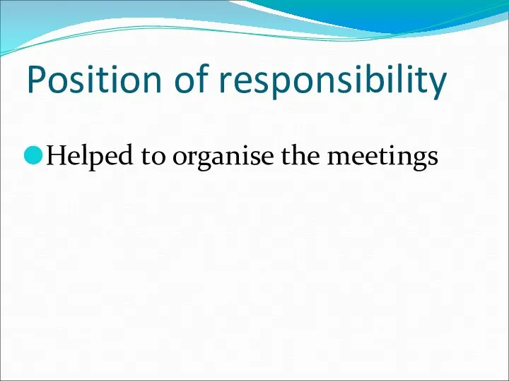 Position of responsibility Helped to organise the meetings