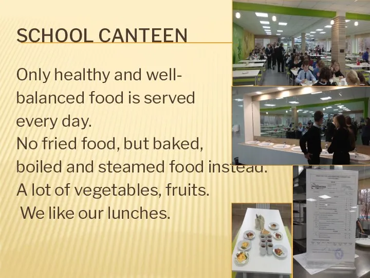 SCHOOL CANTEEN Only healthy and well- balanced food is served every day.