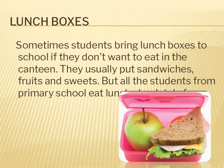 LUNCH BOXES Sometimes students bring lunch boxes to school if they don’t