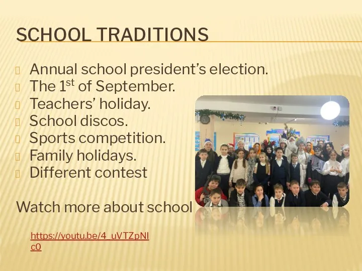 SCHOOL TRADITIONS Annual school president’s election. The 1st of September. Teachers’ holiday.