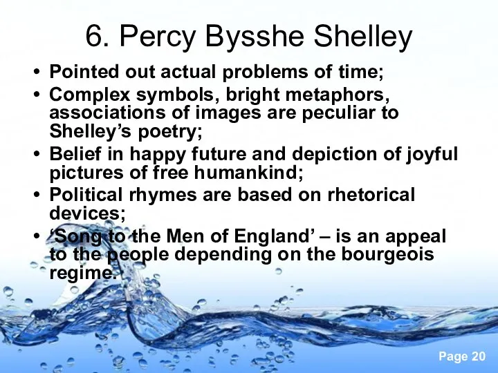 6. Percy Bysshe Shelley Pointed out actual problems of time; Complex symbols,