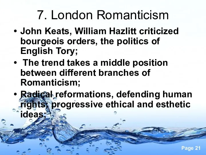7. London Romanticism John Keats, William Hazlitt criticized bourgeois orders, the politics