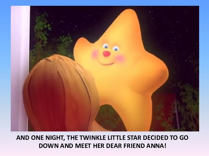 AND ONE NIGHT, THE TWINKLE LITTLE STAR DECIDED TO GO DOWN AND