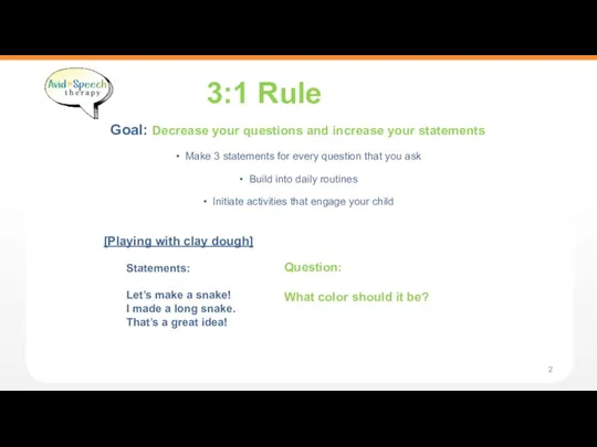 Goal: Decrease your questions and increase your statements Make 3 statements for