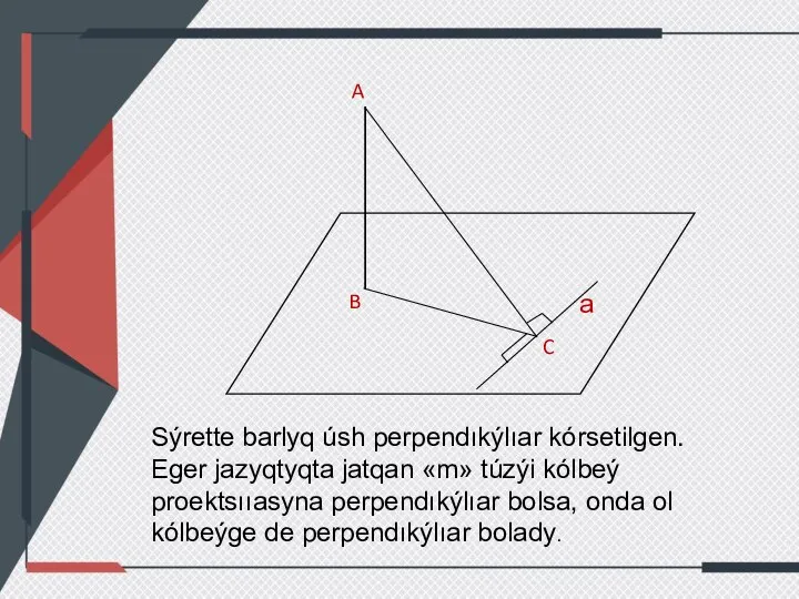 а C B A Sýrette barlyq úsh perpendıkýlıar kórsetіlgen. Eger jazyqtyqta jatqan