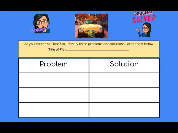 As you watch the Pixar film, identify three problems and solutions. Write