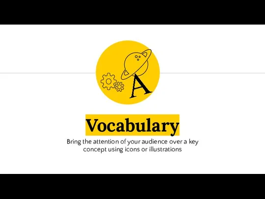 Vocabulary Bring the attention of your audience over a key concept using icons or illustrations