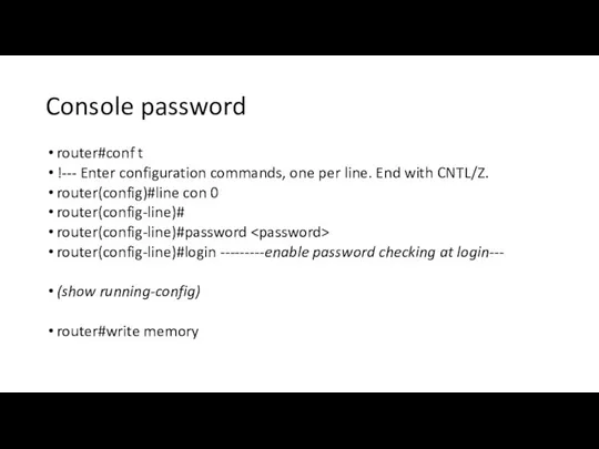 Console password router#conf t !--- Enter configuration commands, one per line. End