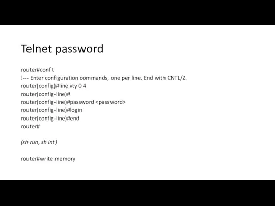 Telnet password router#conf t !--- Enter configuration commands, one per line. End