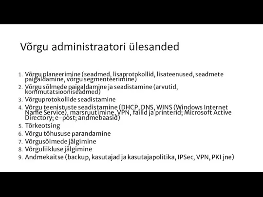 Võrgu administraatori ülesanded Võrgu planeerimine (seadmed, lisaprotokollid, lisateenused, seadmete paigaldamine, võrgu segmenteerimine)