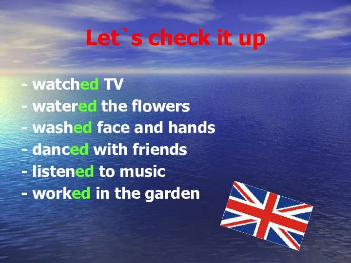 Let`s check it up - watched TV - watered the flowers -