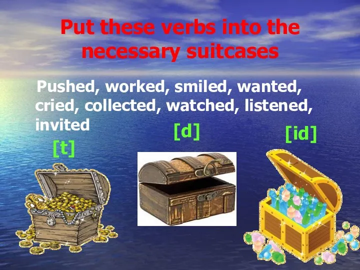 Put these verbs into the necessary suitcases Pushed, worked, smiled, wanted, cried,