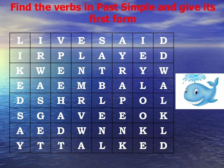Find the verbs in Past Simple and give its first form