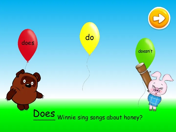 ______ Winnie sing songs about honey? Does