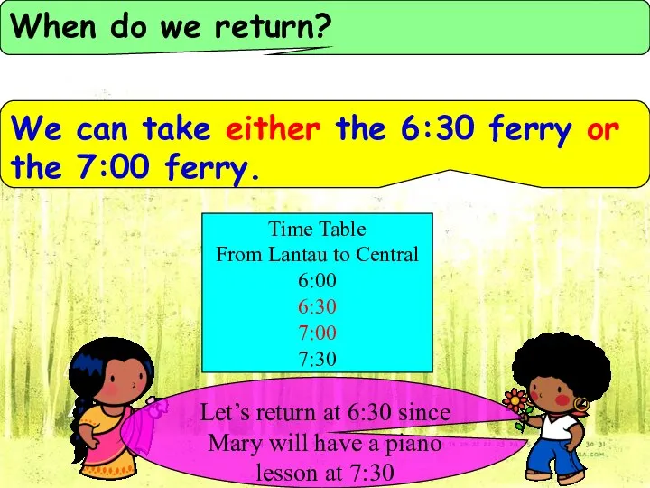 When do we return? We can take either the 6:30 ferry or
