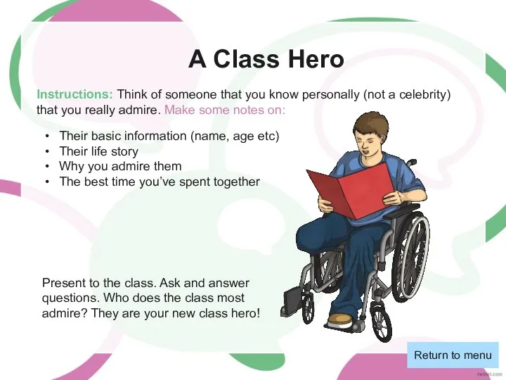 A Class Hero Instructions: Think of someone that you know personally (not