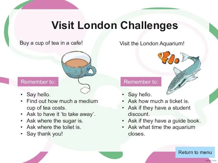 Visit London Challenges Return to menu Buy a cup of tea in