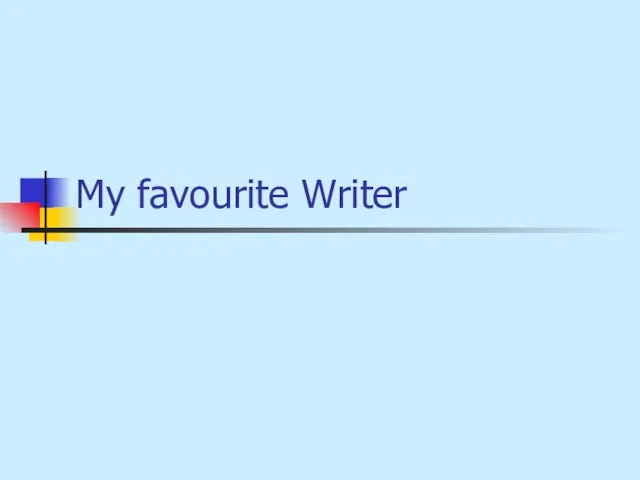 Презентация my favorite writer. Проект по теме my favourite writer. Modeling language.